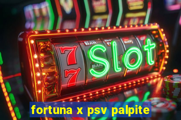 fortuna x psv palpite